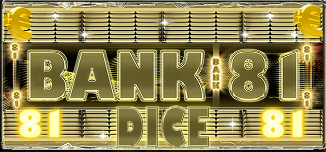 BANK 81 DICE