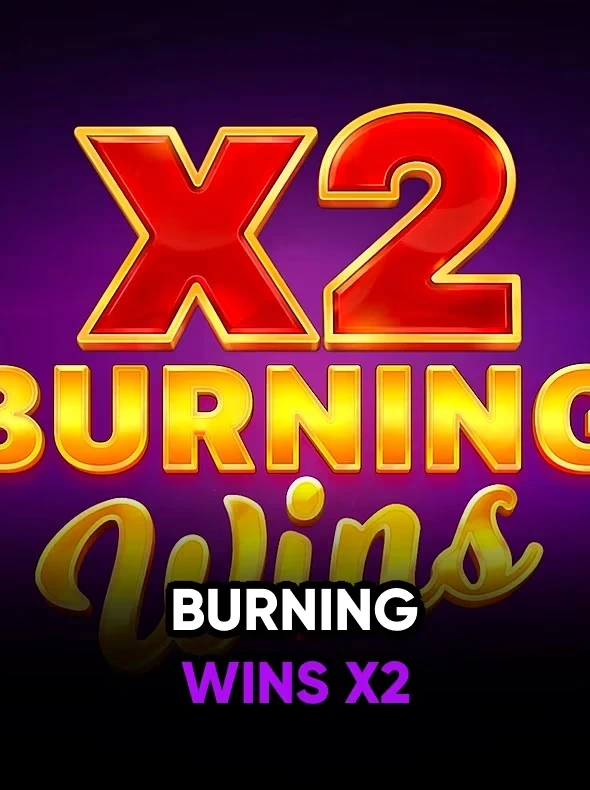 Burning Wins x2